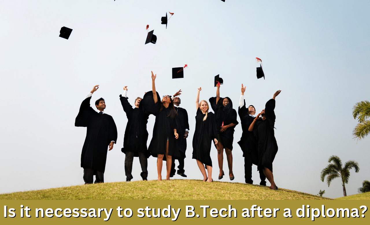 Is it necessary to study B.Tech after a diploma?