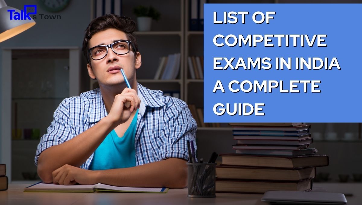 List Of Competitive Exams In India – A Complete Guide