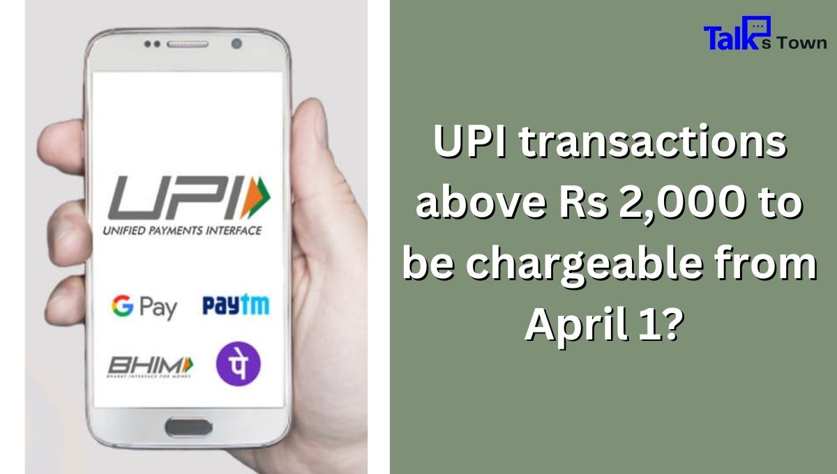 UPI transactions above Rs 2,000 to be chargeable from April 1?